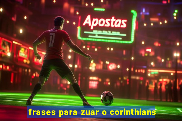 frases para zuar o corinthians